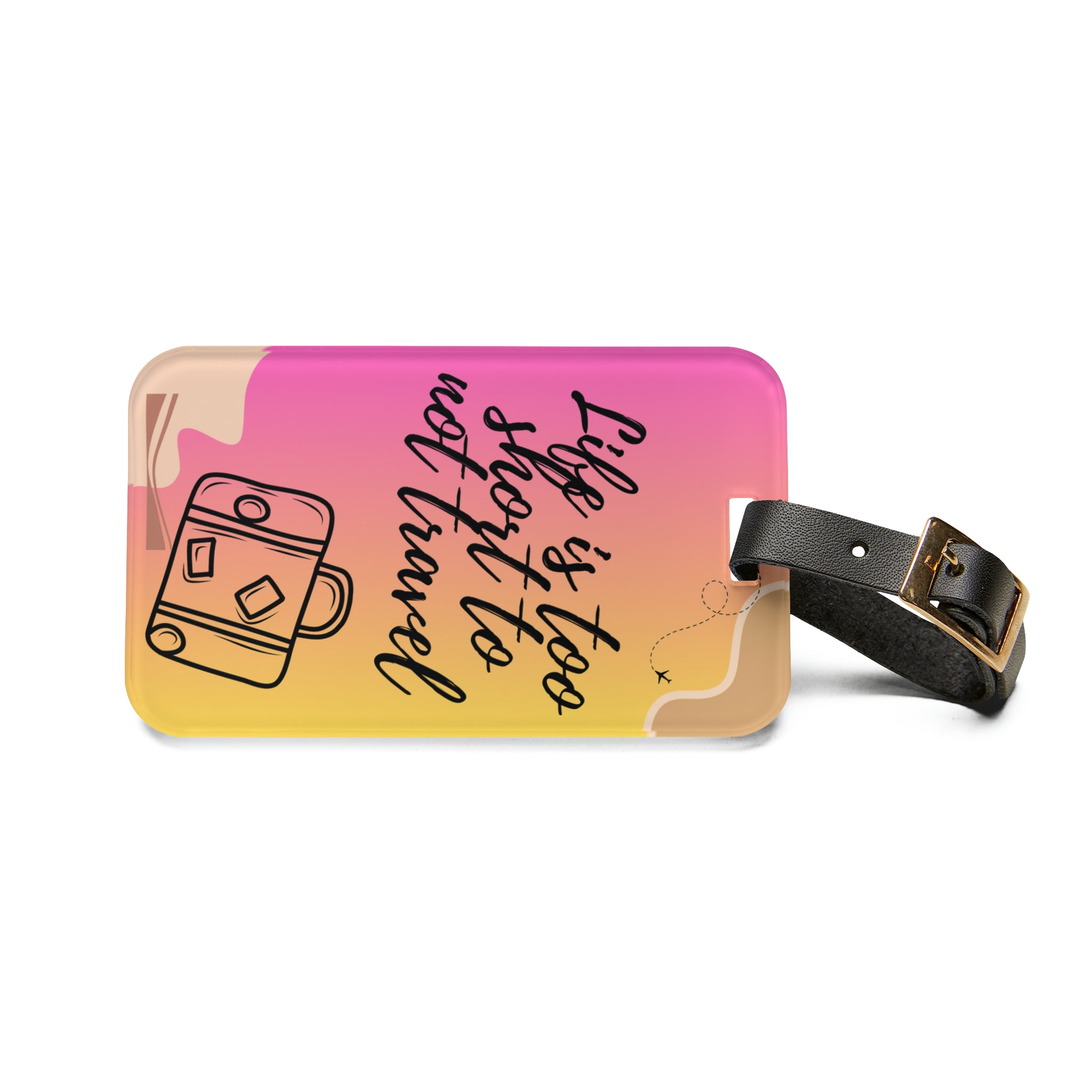 Life is Too Short Not To Travel Luggage Tag